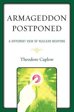 Armageddon Postponed: A Different View of Nuclear Weapons