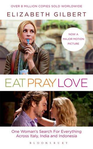 Eat, Pray, Love. Film Tie-In: One Woman's Search for Everything Across Italy, India & Indonesia