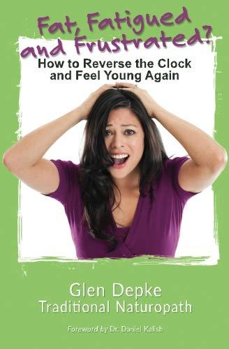 Fat, Fatigued and Frustrated?: How to Reverse the Clock and Feel Young Again