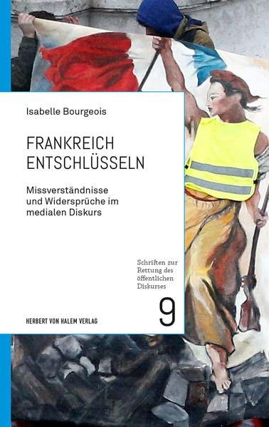 Frankreich entschlüsseln: Missverständnisse und Widersprüche im medialen Diskurs (Schriften zur Rettung des öffentlichen Diskurses)