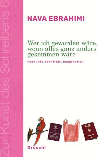 Wer ich geworden wäre, wenn alles ganz anders gekommen wäre: Herkunft. Identität. Imagination (Zur Kunst des Schreibens: Hg. v. Franz-Nabl-Institut ... für Germanistik der Universität Graz)