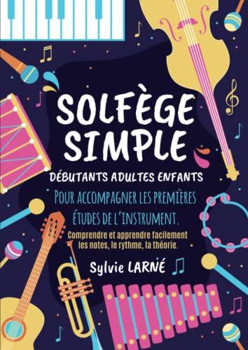 SOLFEGE SIMPLE: Débutants Adultes et Enfants - Un livre Clair, Progressif et Facile à comprendre pour apprendre les Notes, le Rythme, et la Théorie et ... Cahier de Musique Format A4 de 75 pages.