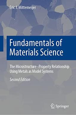 Fundamentals of Materials Science: The Microstructure–Property Relationship Using Metals as Model Systems (737)