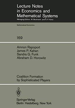 Coalition Formation by Sophisticated Players (Lecture Notes in Economics and Mathematical Systems) (Lecture Notes in Economics and Mathematical Systems, 169, Band 169)