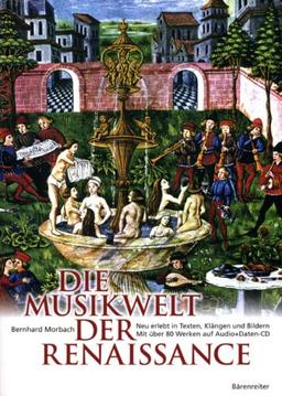 Die Musikwelt der Renaissance: Neu erlebt in Texten, Klängen und Bildern. Mit über 90 Werken auf Audio + Daten-CD