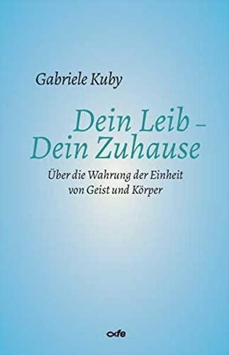 Dein Leib - Dein Zuhause: Über die Wahrung der Einheit von Geist und Körper