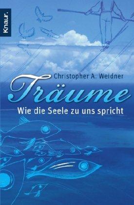 Träume - Wie die Seele zu uns spricht: Wie Sie Ihre Träume richtig deuten und verstehen