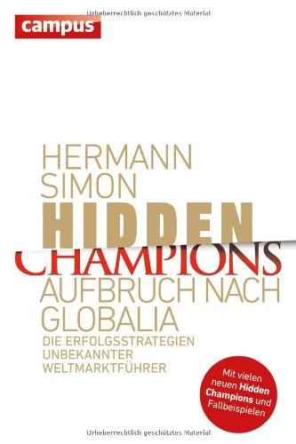 Hidden Champions - Aufbruch nach Globalia: Die Erfolgsstrategien unbekannter Weltmarktführer