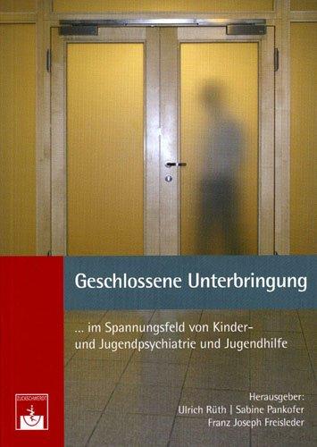 Geschlossene Unterbringung im Spannungsfeld von Kinder- und Jugendpsychiatrie und Jugendhilfe