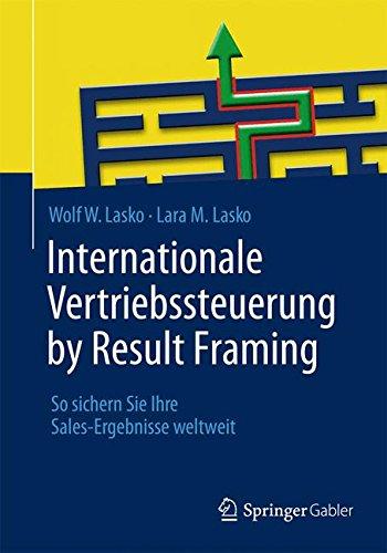 Internationale Vertriebssteuerung by Result Framing: So sichern Sie Ihre Sales-Ergebnisse weltweit