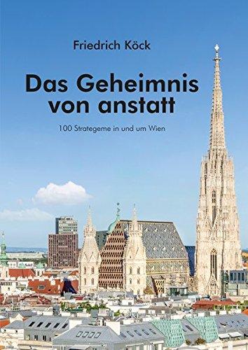 Das Geheimnis von anstatt: 100 Strategeme in und um Wien (Literareon)