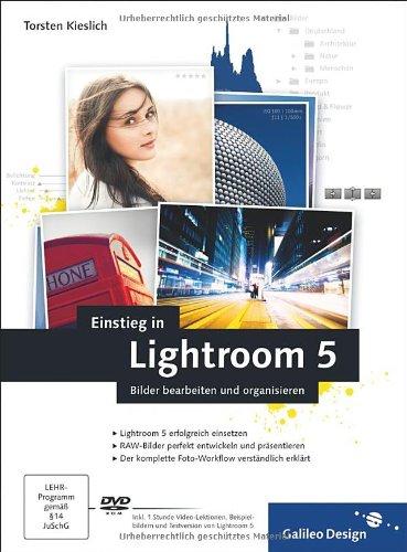 Einstieg in Lightroom 5: Bilder bearbeiten und organisieren (Galileo Design)