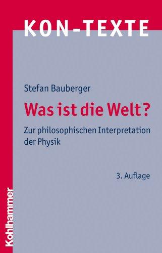 Was ist die Welt?: Zur philosophischen Interpretation der Physik (Kon-Texte)