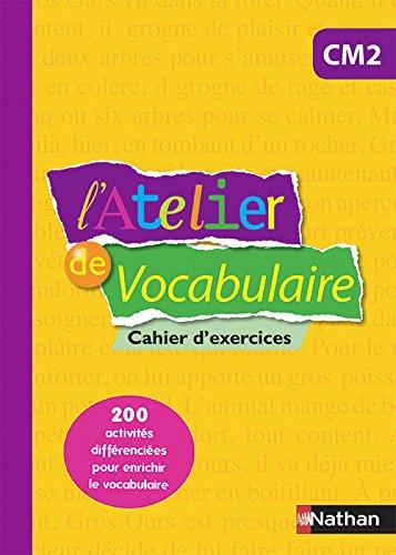 L'atelier de vocabulaire CM2 : cahier d'exercices : 200 activités différenciées pour enrichir le vocabulaire