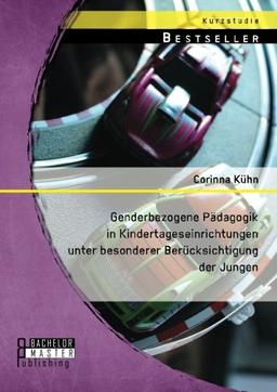 Genderbezogene Pädagogik in Kindertageseinrichtungen unter besonderer Berücksichtigung der Jungen