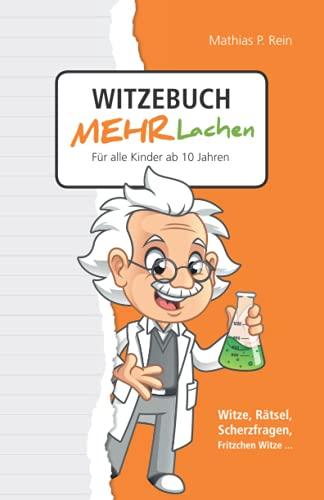 Witzebuch MEHR LACHEN - Für alle Kinder ab 10 Jahren: Witze, Rätsel, Scherzfragen, Fritzchen Witze...