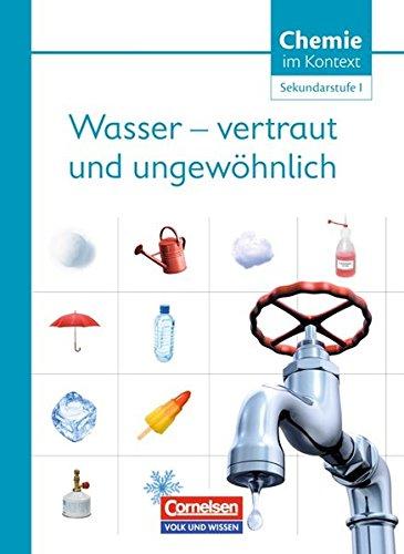 Chemie im Kontext - Sekundarstufe I - Östliche Bundesländer und Berlin: Wasser - vertraut und ungewöhnlich!: Themenheft 5