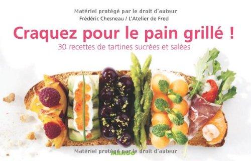 Craquez pour le pain grillé ! : 30 recettes de tartines sucrées et salées