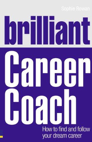 Brilliant Career Coach: How to Find and Follow Your Dream Career