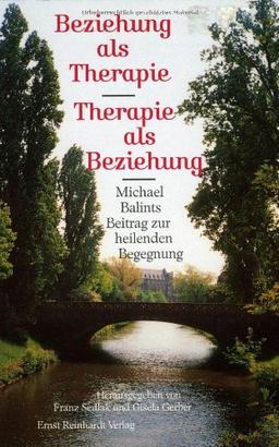 Beziehung als Therapie. Therapie als Beziehung. Michael Balints Beitrag zur heilenden Begegnung