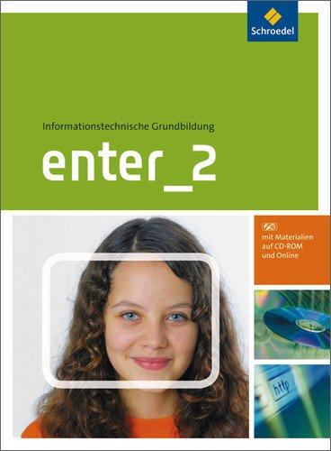 Enter - Informationstechnische Grundbildung Ausgabe 2011: Schülerband 2: Klasse 7 - 10 (mit CD-ROM): Klasse 7 - 10. Ausgabe 2011