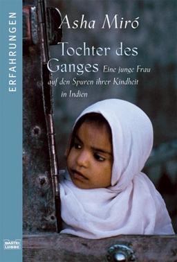 Tochter des Ganges: Eine junge Frau auf den Spuren ihrer Kindheit in Indien