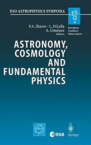 Astronomy, Cosmology and Fundamental Physics: Proceedings of the ESO/CERN/ESA Symposium Held at Garching, Germany, 4-7 March 2002 (ESO Astrophysics Symposia)