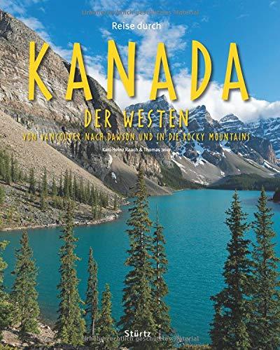 Reise durch Kanada - Der Westen - Von Vancouver nach Dawson und in die Rocky Mountains: Ein Bildband mit über 190 Bildern auf 140 Seiten - STÜRTZ Verlag