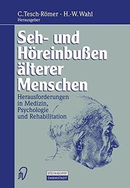 Seh- und Höreinbußen älterer Menschen: Herausforderungen in Medizin, Psychologie und Rehabilitation