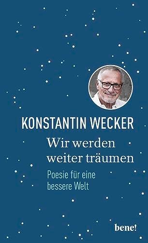 Wir werden weiter träumen: Poesie für eine bessere Welt | Gedichte von Konstantin Wecker