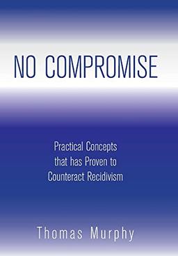 No Compromise: Practical Concepts That Has Proven to Counteract Recidivism