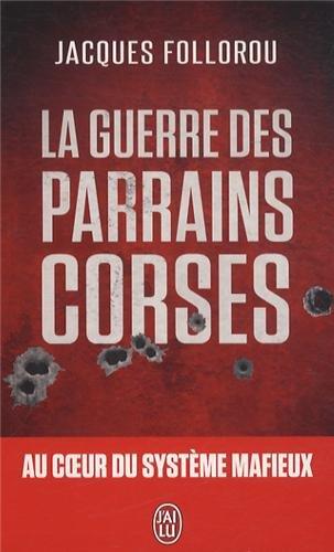 La guerre des parrains corses : au coeur du système mafieux