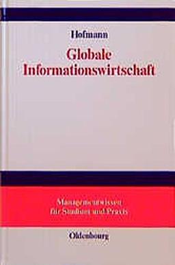 Globale Informationswirtschaft: Management - Technologien - Strategien (Managementwissen für Studium und Praxis)