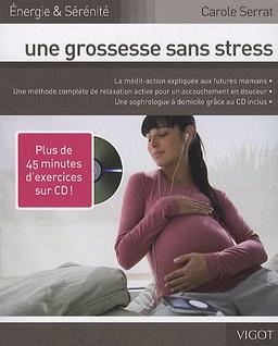 Une grossesse sans stress : la médi-action expliquée aux futures mamans, une méthode complète de relaxation active pour un accouchement en douceur, une sophrologue à domicile grâce au CD inclus