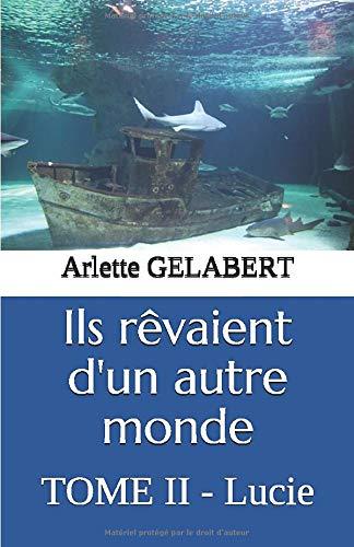 Ils rêvaient d'un autre monde: TOME II - Lucie