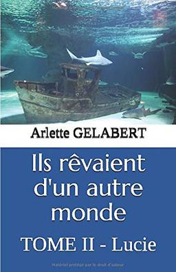 Ils rêvaient d'un autre monde: TOME II - Lucie