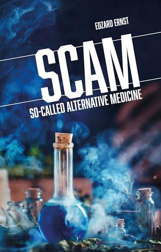 Scam: So-Called Alternative Medicine (Societas: Essays in Political & Cultural Criticism)