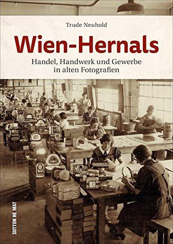 Wien-Hernals. Handel, Handwerk und Gewerbe in alten Fotografien neu entdecken (Sutton Archivbilder)