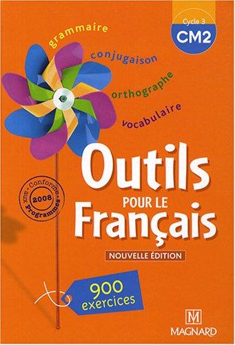 Outils pour le français cycle 3 CM2 : 900 exercices, conforme aux programmes 2008