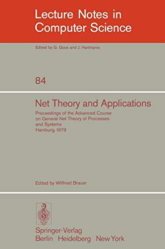 Net Theory and Applications: Proceedings of the Advanced Course on General Net Theory of Processes and Systems, Hamburg, 1979: Proceedings of the ... Notes in Computer Science, 84, Band 84)