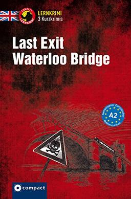 Last Exit Waterloo Bridge: Lernkrimi Englisch. Grundwortschatz - Niveau A2 (Compact Lernkrimi - Kurzkrimis)