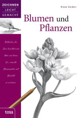 Blumen und Pflanzen: Zeichnen leicht gemacht