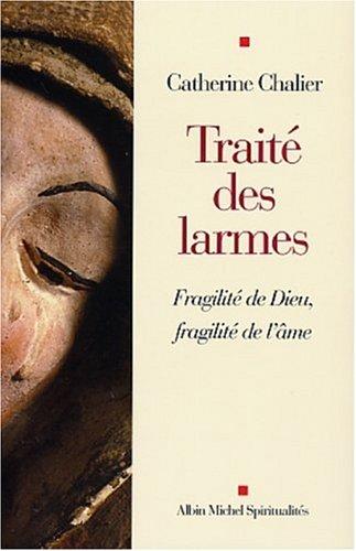 Traité des larmes : fragilité de Dieu, fragilité de l'âme