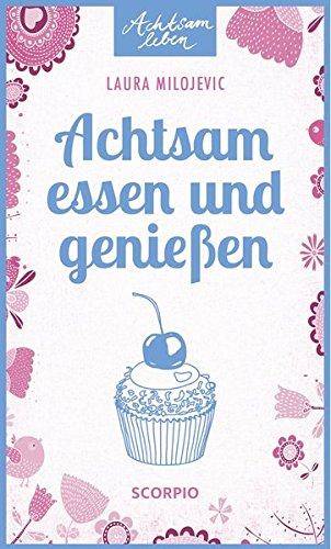 Achtsam essen und genießen (Achtsam leben)