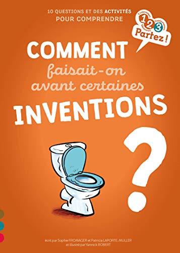 Comment faisait-on avant certaines inventions ? : 10 questions et des activités pour comprendre