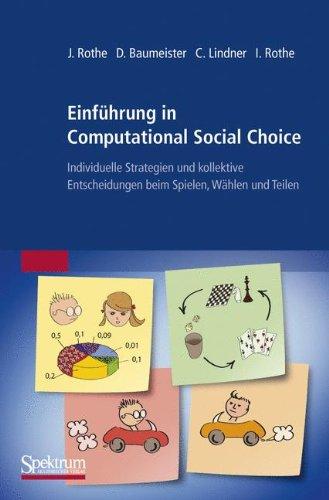 Einführung In Computational Social Choice: Individuelle Strategien und kollektive Entscheidungen beim Spielen, Wählen und Teilen (German Edition)