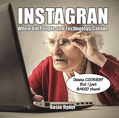 Ryder, R: Instagran: When Old People and Technology Collide