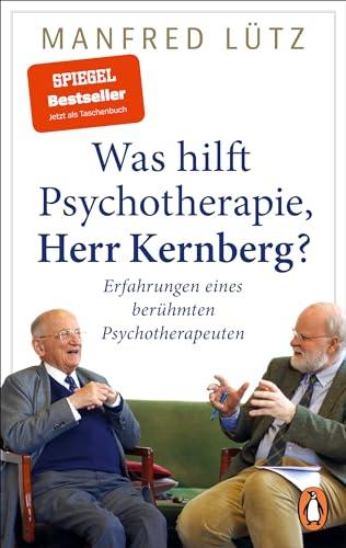 Was hilft Psychotherapie, Herr Kernberg?: Erfahrungen eines berühmten Psychotherapeuten