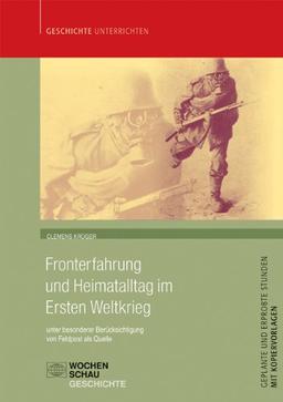 Fronterfahrung und Heimatalltag im Ersten Weltkrieg: unter besonderer Berücksichtigung von Feldpost als Quelle