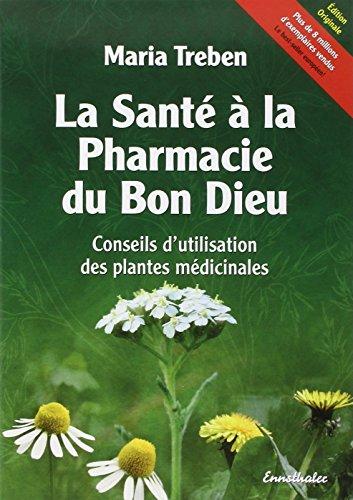 La Santé à la Pharmacie du Bon Dieu: Conseils d'utilisation des plantes médicinales